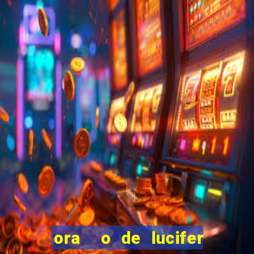 ora  o de lucifer para ganhar na mega sena