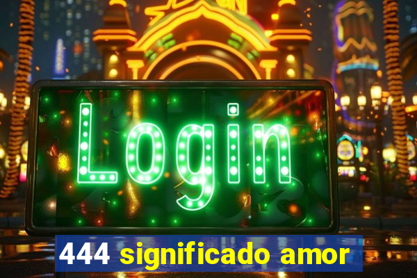 444 significado amor