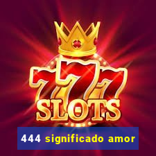 444 significado amor