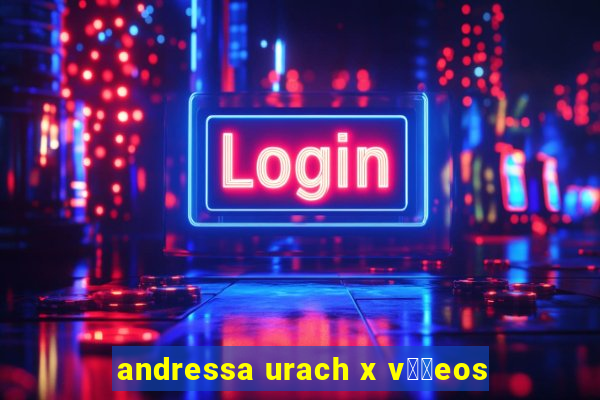 andressa urach x v閾哾eos