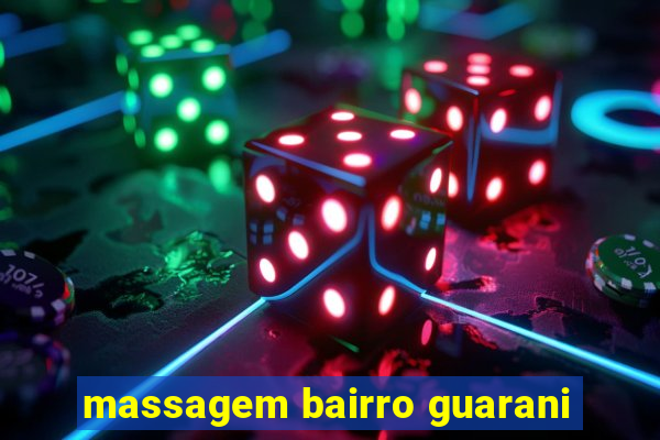 massagem bairro guarani