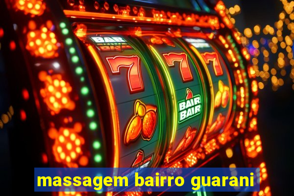 massagem bairro guarani