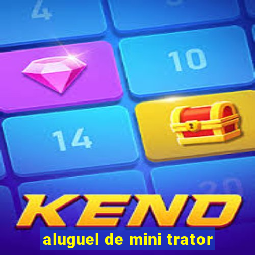 aluguel de mini trator