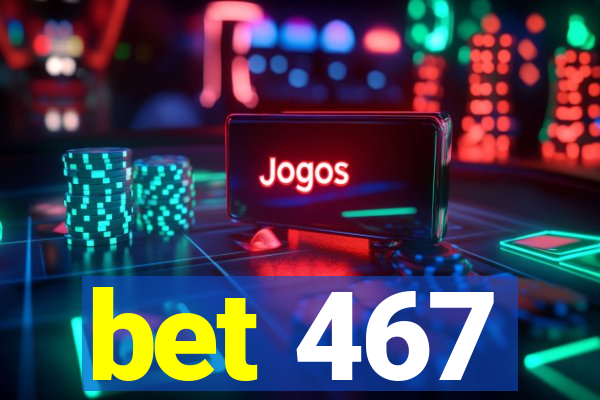 bet 467