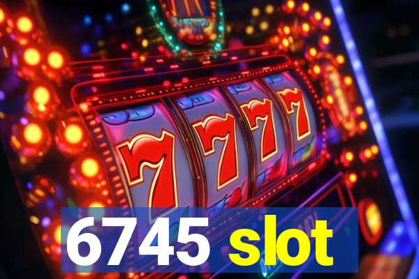 6745 slot