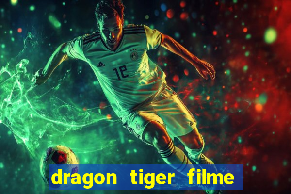 dragon tiger filme completo dublado online