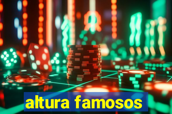 altura famosos