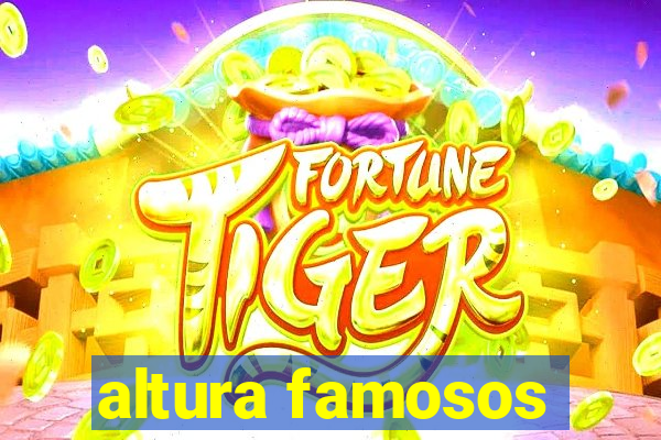 altura famosos