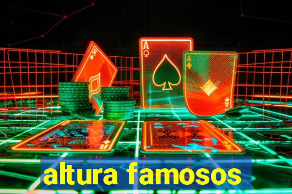 altura famosos