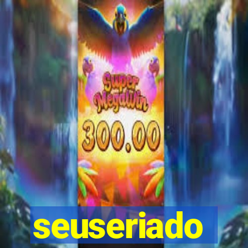 seuseriado