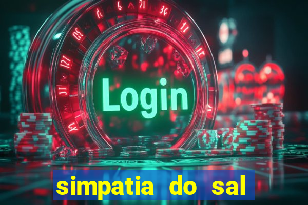 simpatia do sal grosso para afastar rival