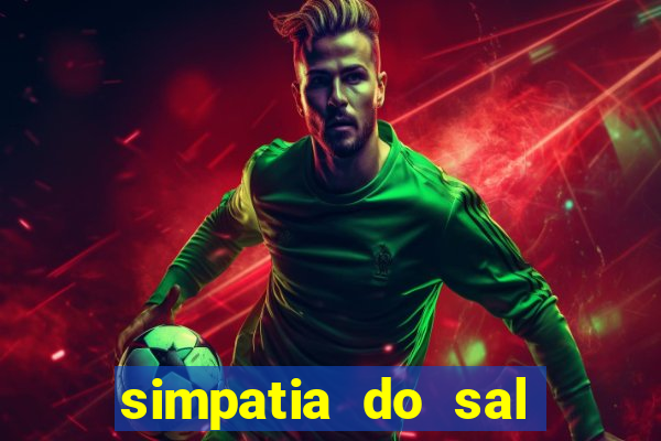 simpatia do sal grosso para afastar rival