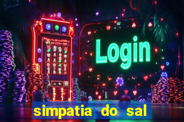 simpatia do sal grosso para afastar rival