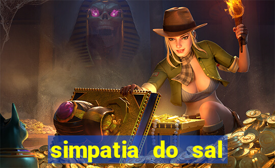 simpatia do sal grosso para afastar rival