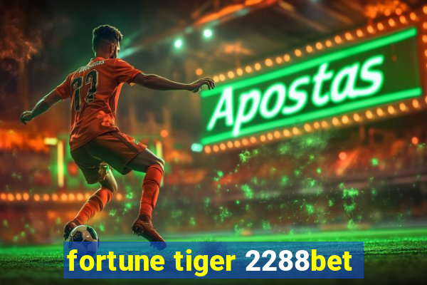 fortune tiger 2288bet