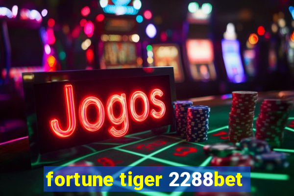 fortune tiger 2288bet