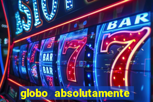 globo absolutamente tudo sobre entretenimento