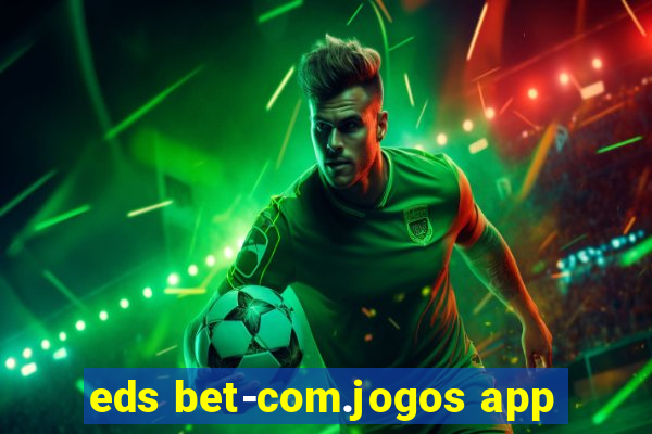 eds bet-com.jogos app