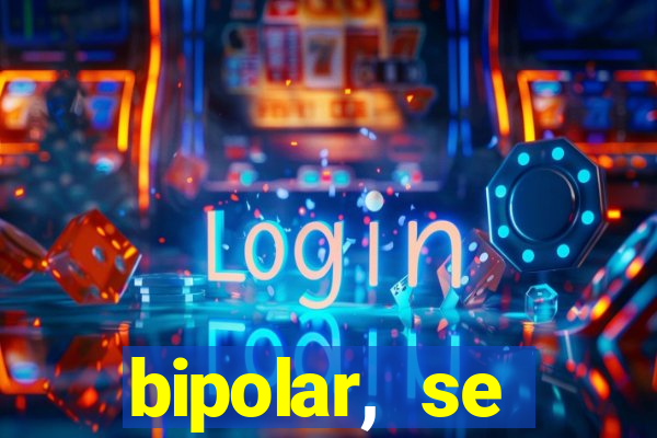 bipolar, se arrepende do que faz