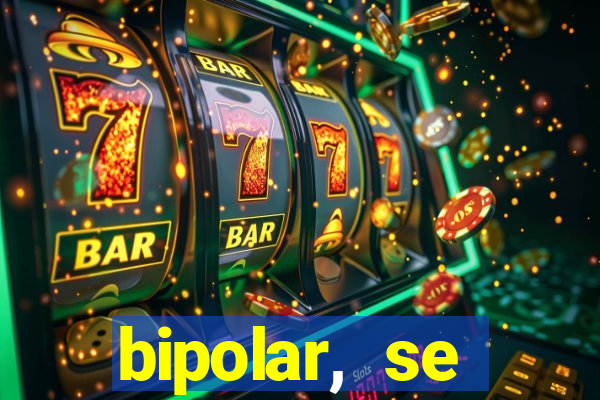 bipolar, se arrepende do que faz