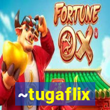 ~tugaflix