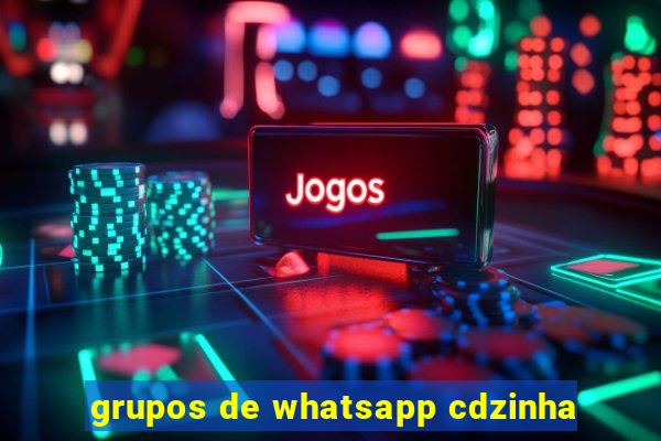 grupos de whatsapp cdzinha