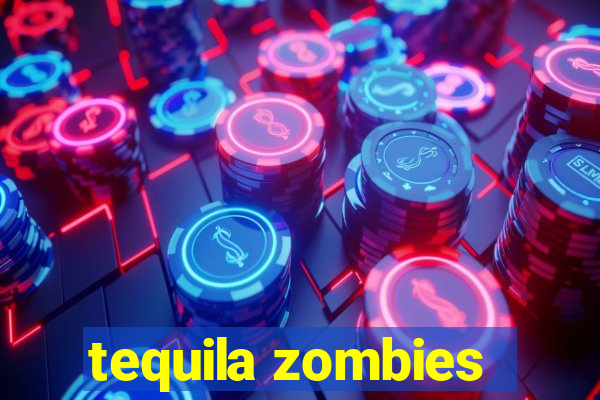 tequila zombies