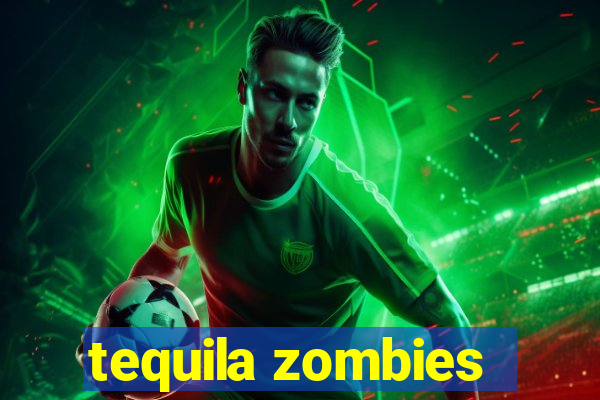 tequila zombies