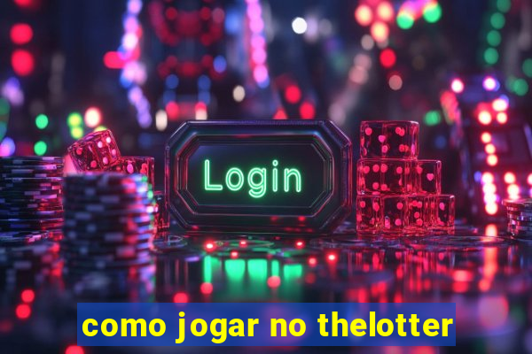 como jogar no thelotter