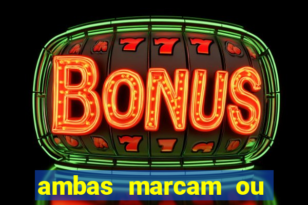 ambas marcam ou mais de 2.5 bet365