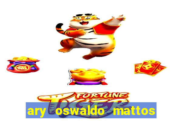 ary oswaldo mattos filho fortuna