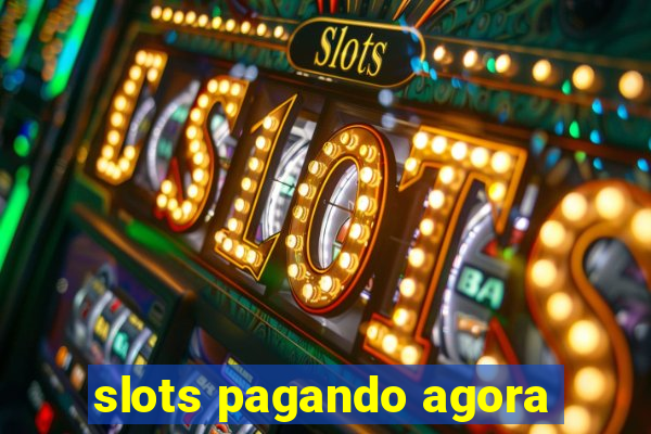 slots pagando agora