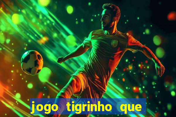 jogo tigrinho que da bonus no cadastro