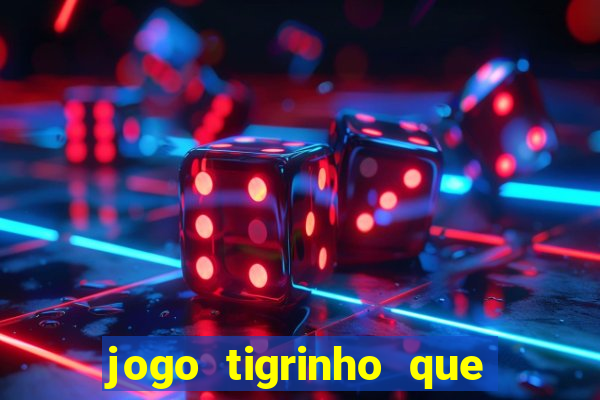 jogo tigrinho que da bonus no cadastro