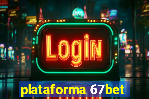 plataforma 67bet