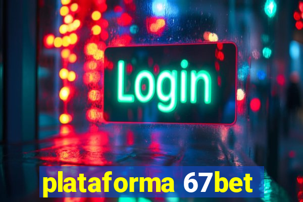 plataforma 67bet