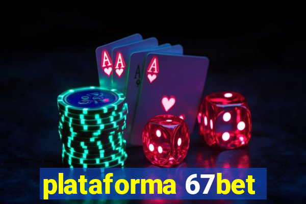 plataforma 67bet