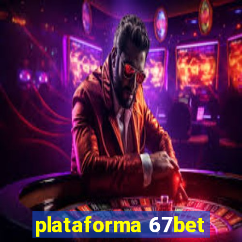 plataforma 67bet