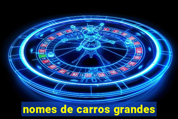 nomes de carros grandes