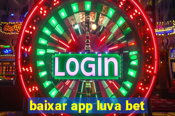 baixar app luva bet