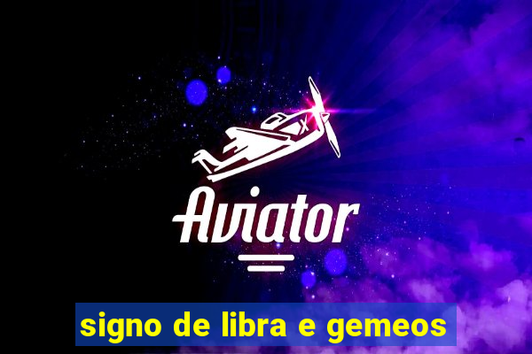 signo de libra e gemeos