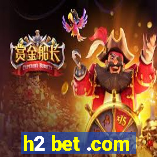 h2 bet .com