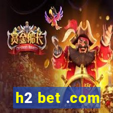 h2 bet .com