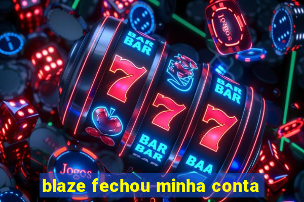 blaze fechou minha conta