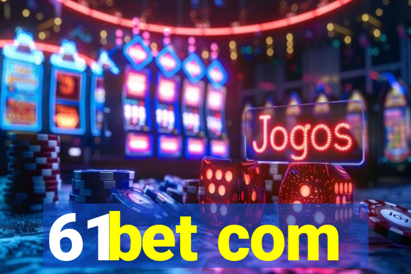 61bet com