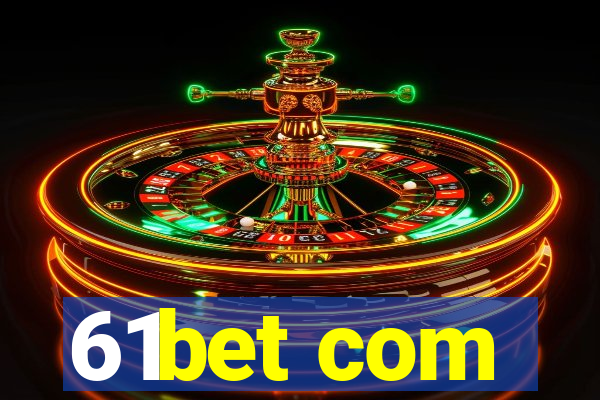 61bet com