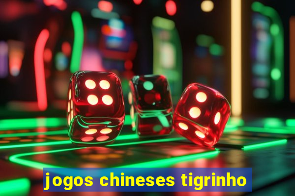 jogos chineses tigrinho