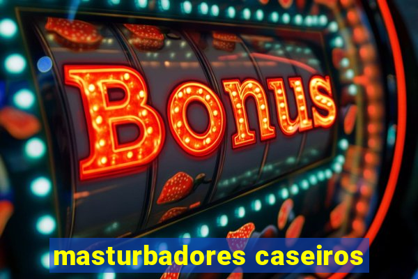 masturbadores caseiros