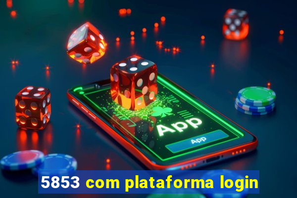 5853 com plataforma login