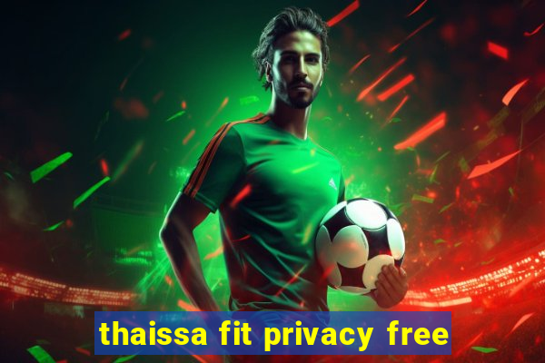 thaissa fit privacy free